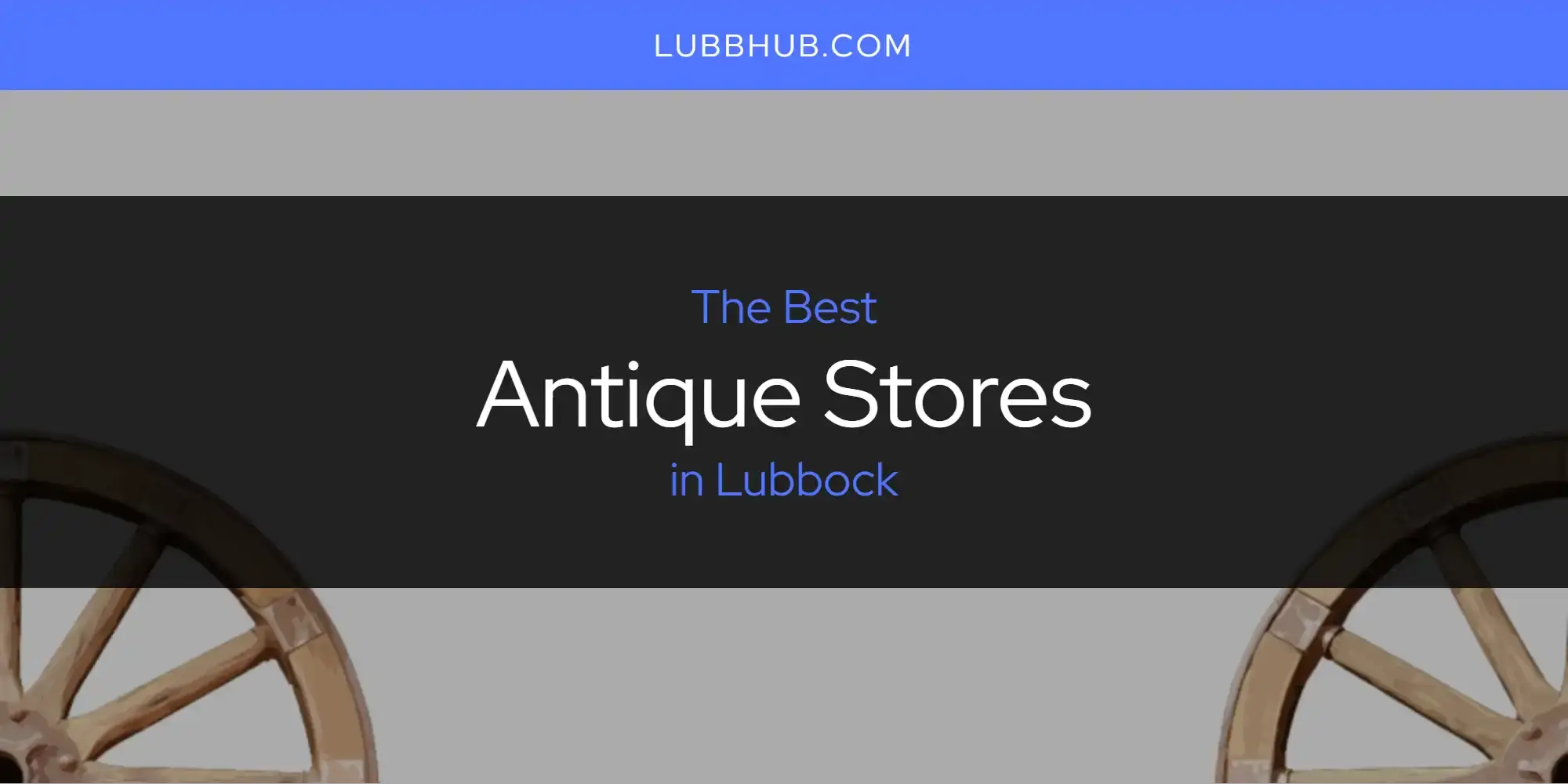 The Absolute Best Antique Stores in Lubbock  [Updated 2024]