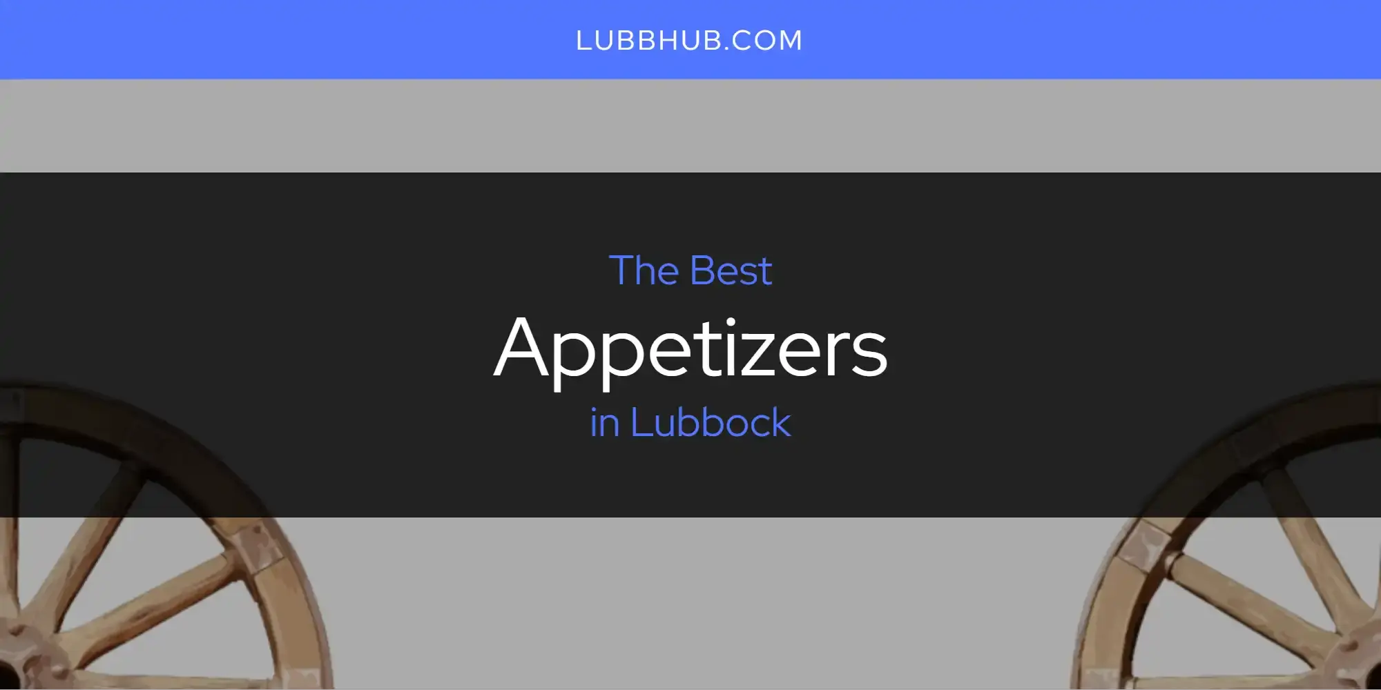 The Absolute Best Appetizers in Lubbock  [Updated 2024]