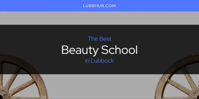 The Absolute Best Beauty School in Lubbock  [Updated 2024]