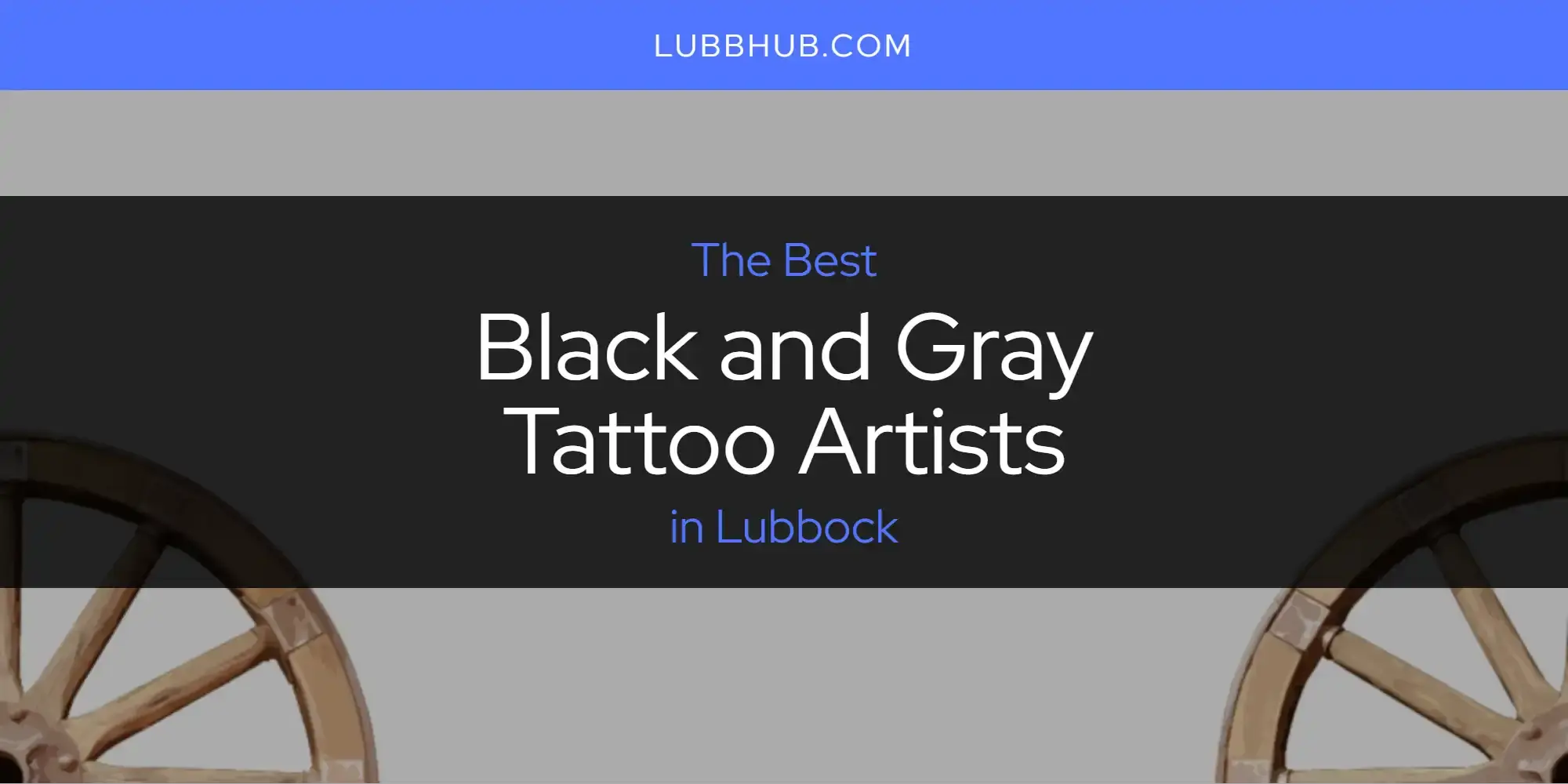 The Absolute Best Black and Gray Tattoo Artists in Lubbock  [Updated 2024]