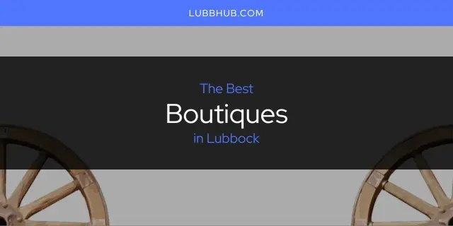 The Absolute Best Boutiques in Lubbock  [Updated 2024]