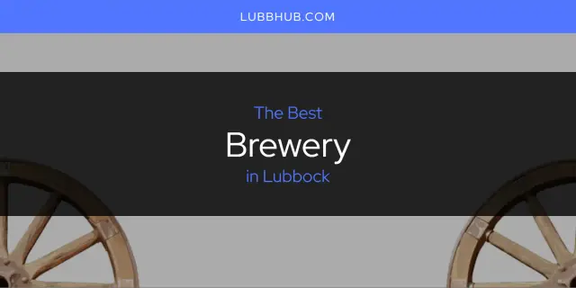 The Absolute Best Brewery in Lubbock  [Updated 2024]