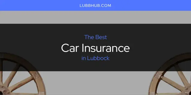 The Absolute Best Car Insurance in Lubbock  [Updated 2024]
