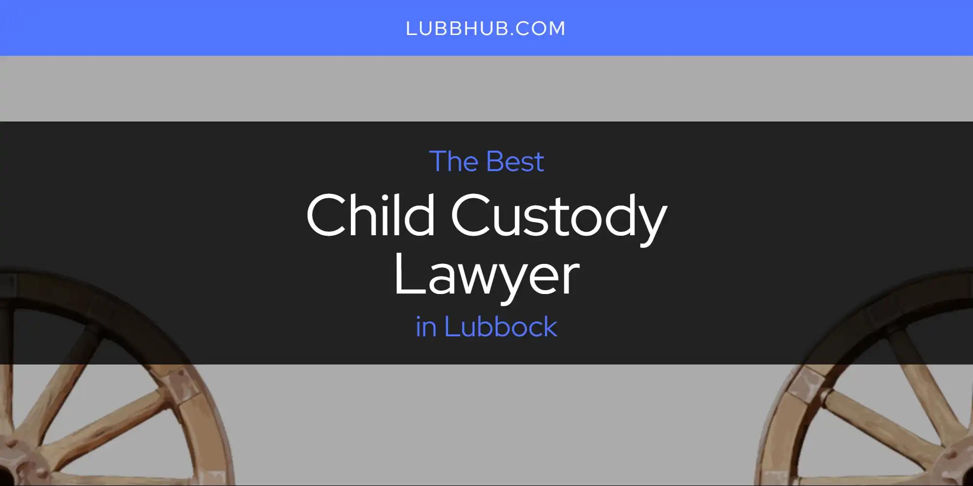 Lubbock's Best Child Custody Lawyer [Updated 2024]