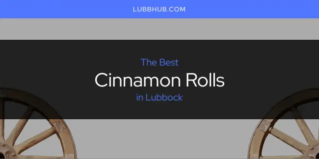 The Absolute Best Cinnamon Rolls in Lubbock  [Updated 2024]