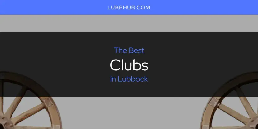 The Absolute Best Clubs in Lubbock  [Updated 2024]