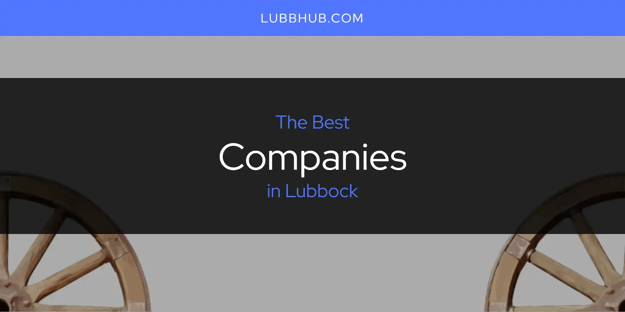 The Absolute Best Companies in Lubbock  [Updated 2024]