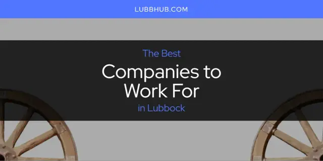 The Absolute Best Companies to Work for in Lubbock  [Updated 2024]
