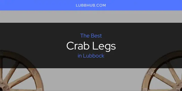 The Absolute Best Crab Legs in Lubbock  [Updated 2024]