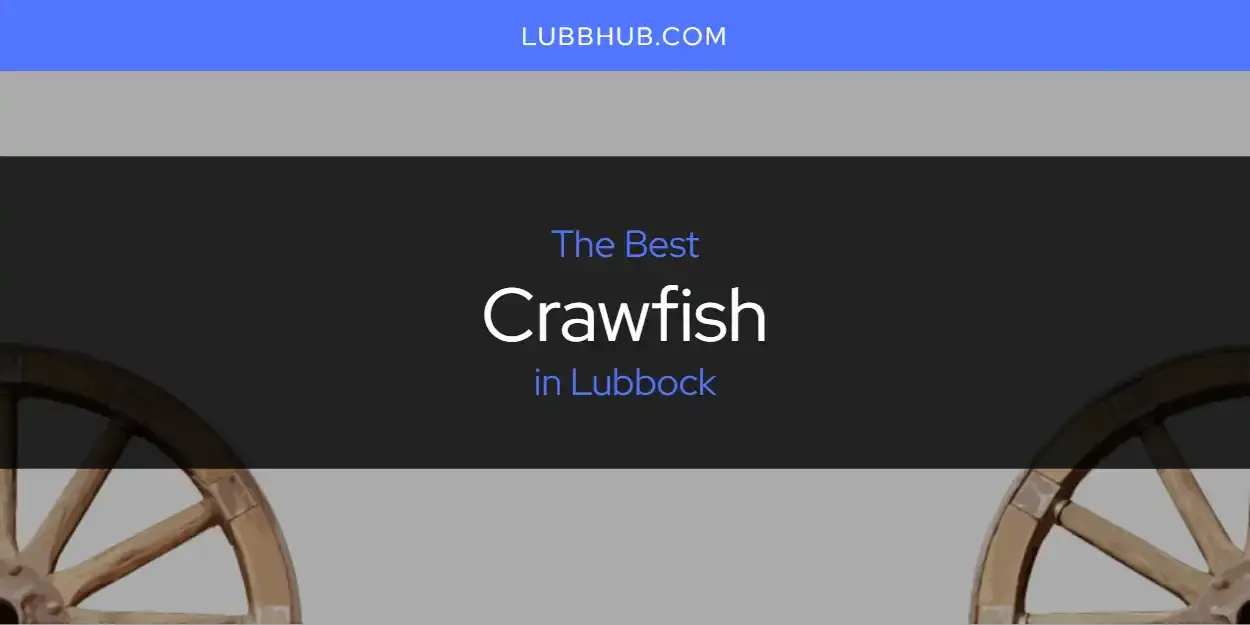 The Absolute Best Crawfish in Lubbock  [Updated 2024]