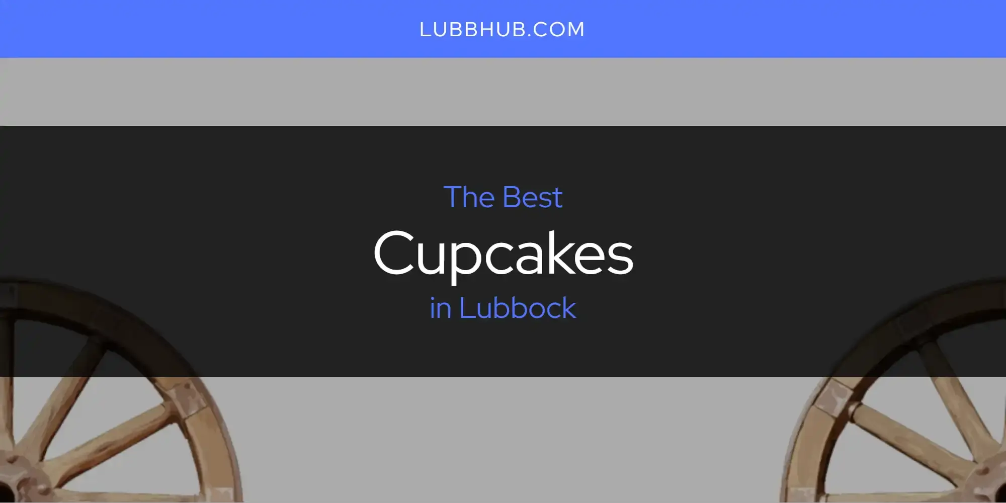 The Absolute Best Cupcakes in Lubbock  [Updated 2024]