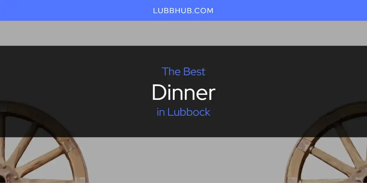The Absolute Best Dinner in Lubbock  [Updated 2024]