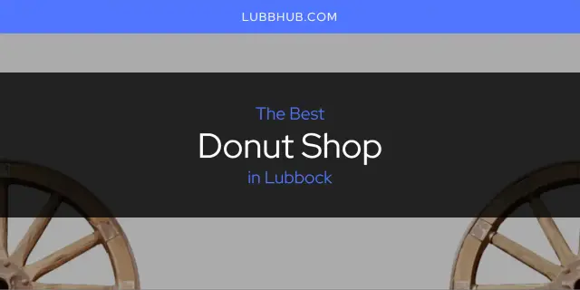 The Absolute Best Donut Shop in Lubbock  [Updated 2024]