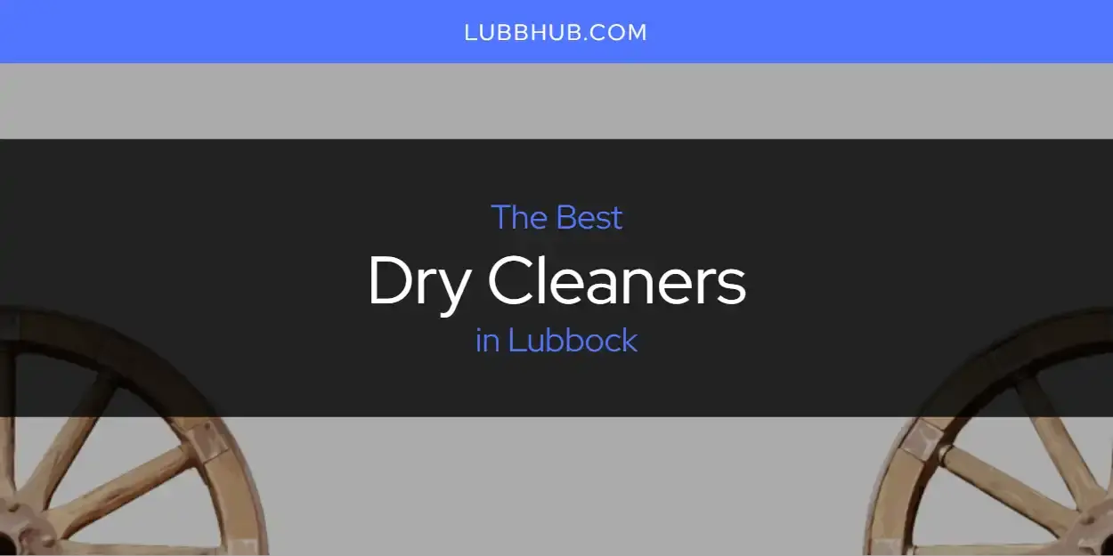 The Absolute Best Dry Cleaners in Lubbock  [Updated 2024]
