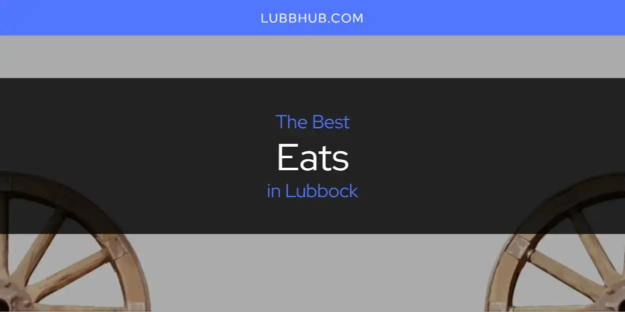 The Absolute Best Eats in Lubbock  [Updated 2024]