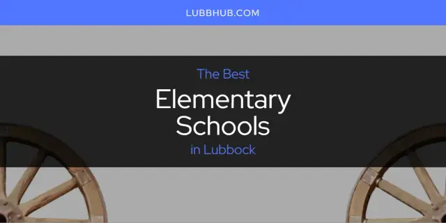 The Absolute Best Elementary Schools in Lubbock  [Updated 2024]