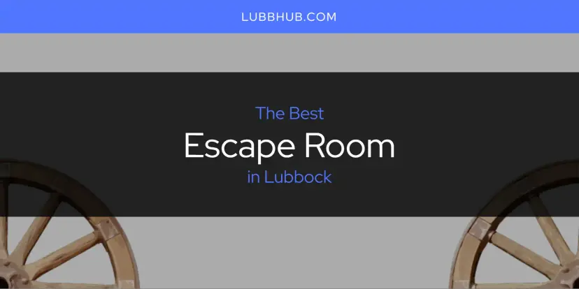 The Absolute Best Escape Room in Lubbock  [Updated 2024]