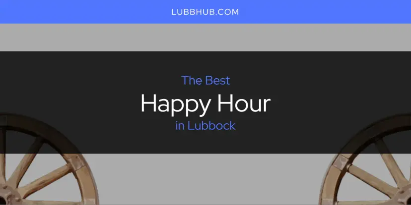 The Absolute Best Happy Hour in Lubbock  [Updated 2024]