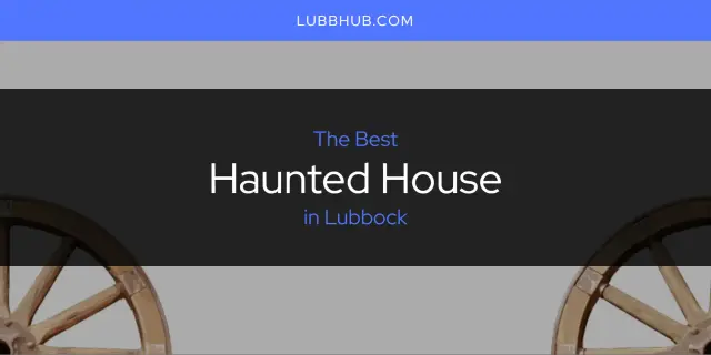 The Absolute Best Haunted House in Lubbock  [Updated 2024]