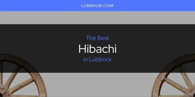 The Absolute Best Hibachi in Lubbock  [Updated 2024]