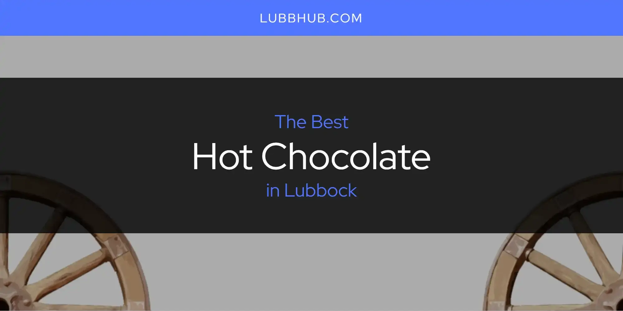 The Absolute Best Hot Chocolate in Lubbock  [Updated 2024]