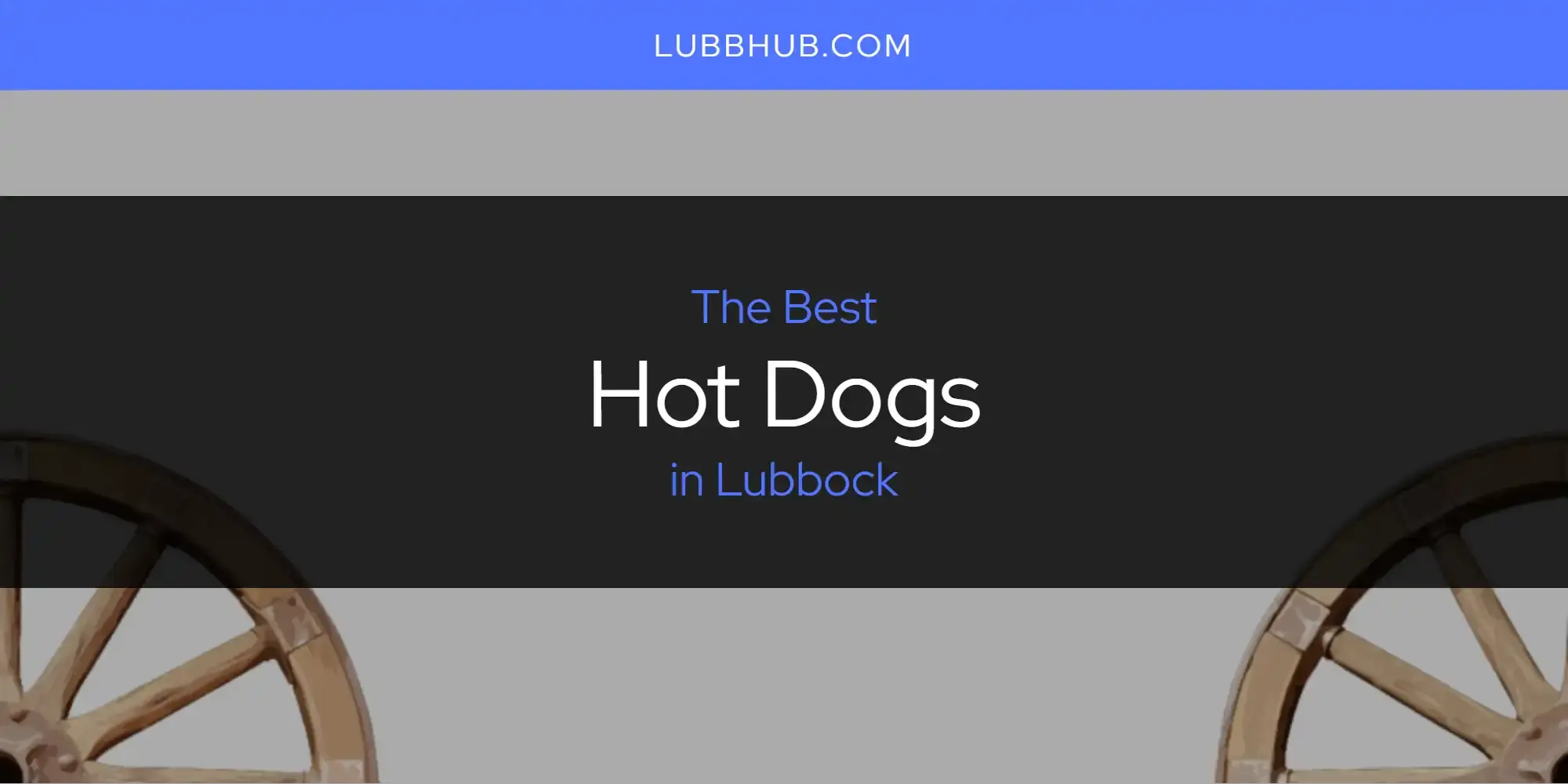 The Absolute Best Hot Dogs in Lubbock  [Updated 2024]