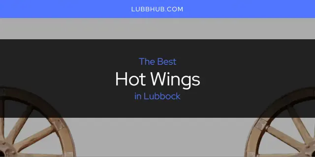 The Absolute Best Hot Wings in Lubbock  [Updated 2024]