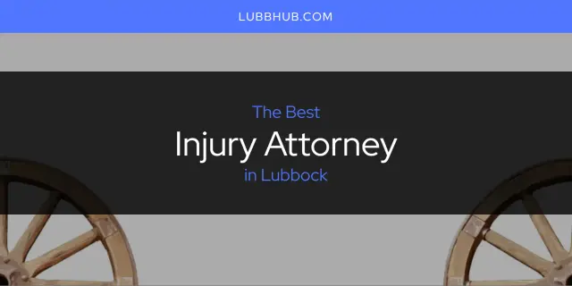 The Absolute Best Injury Attorney in Lubbock  [Updated 2024]