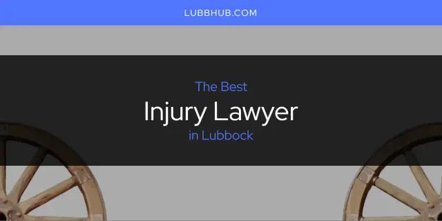 The Absolute Best Injury Lawyer in Lubbock  [Updated 2024]