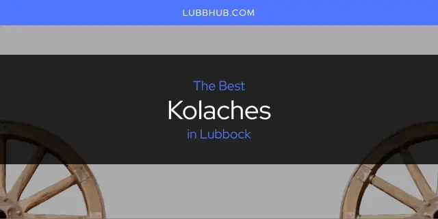 Lubbock's Best Kolaches [Updated 2024]