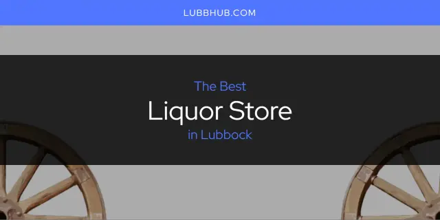 Lubbock's Best Liquor Store [Updated 2024]