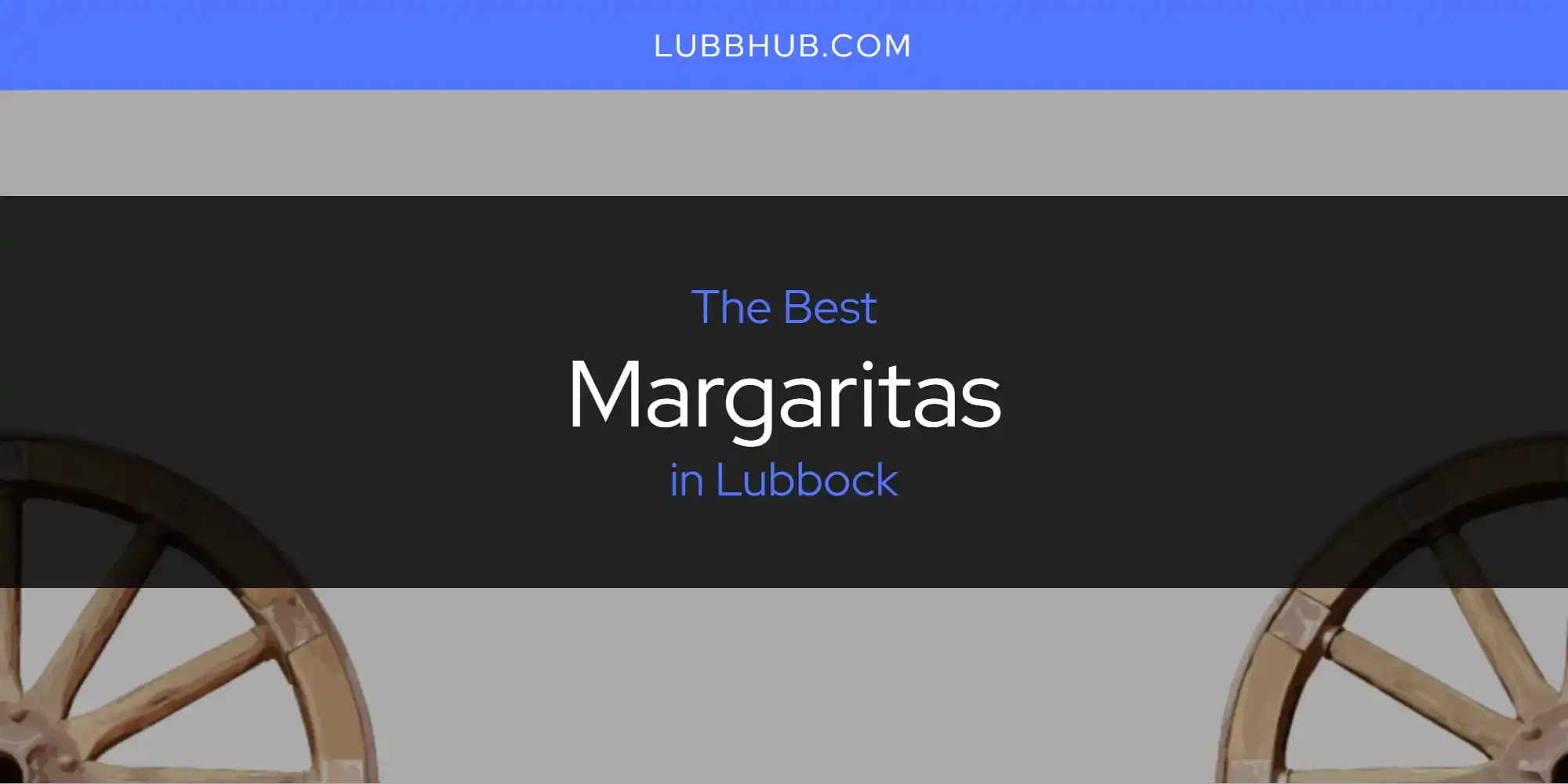 Lubbock's Best Margaritas [Updated 2024]