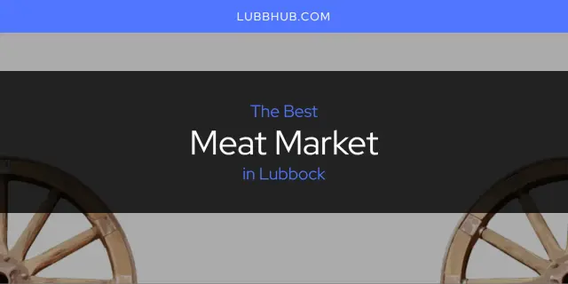 Lubbock's Best Meat Market [Updated 2024]