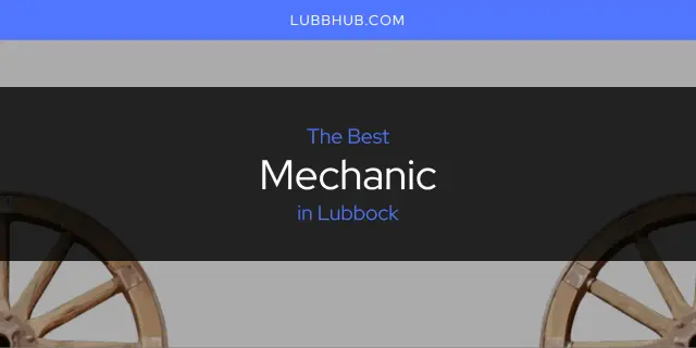 Lubbock's Best Mechanic [Updated 2024]