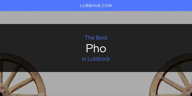 Lubbock's Best Pho [Updated 2024]