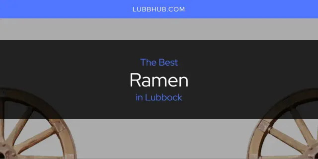 Lubbock's Best Ramen [Updated 2024]