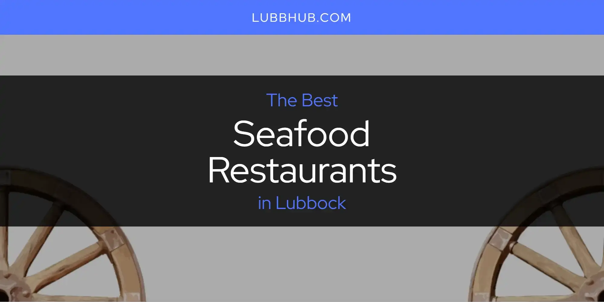 Lubbock's Best Seafood Restaurants [Updated 2024]