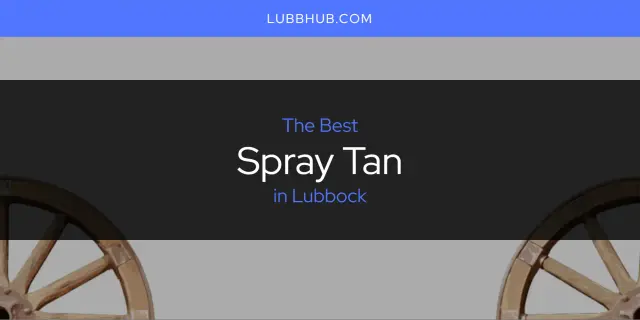 Lubbock's Best Spray Tan [Updated 2024]