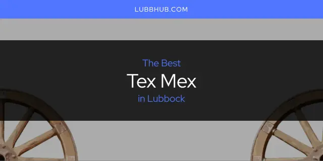 Lubbock's Best Tex Mex [Updated 2024]