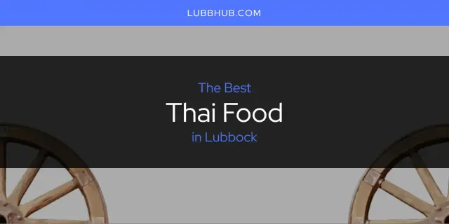 Lubbock's Best Thai Food [Updated 2024]