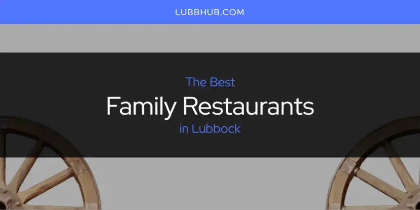 The Absolute Best Family Restaurants in Lubbock  [Updated 2024]