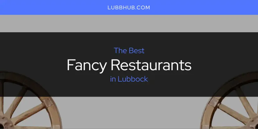 The Absolute Best Fancy Restaurants in Lubbock  [Updated 2024]