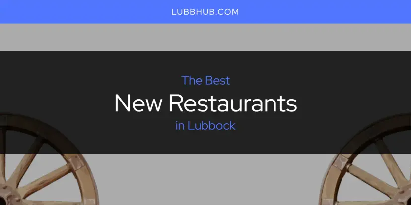 Lubbock's Best New Restaurants [Updated 2024]