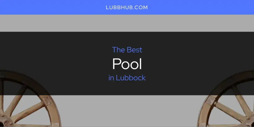 Lubbock's Best Pool [Updated 2024]