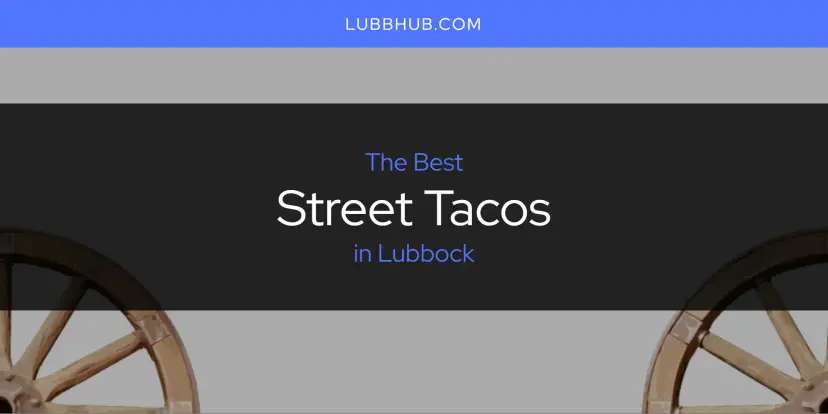 Lubbock's Best Street Tacos [Updated 2024]