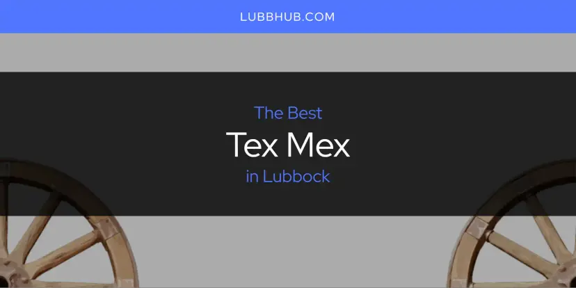 Lubbock's Best Tex Mex [Updated 2024]