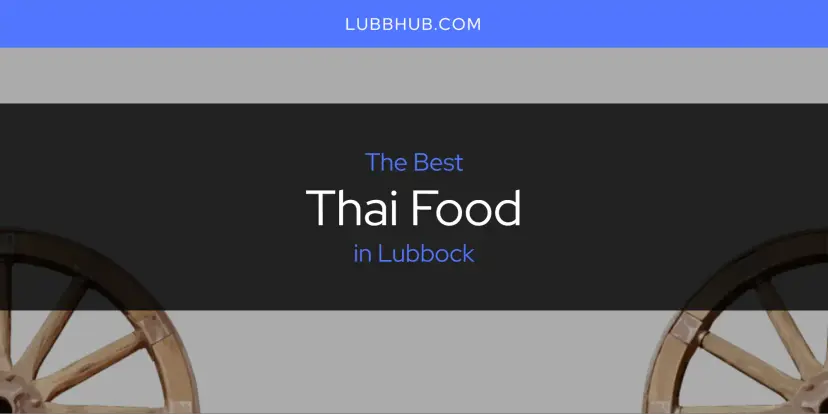 Lubbock's Best Thai Food [Updated 2024]