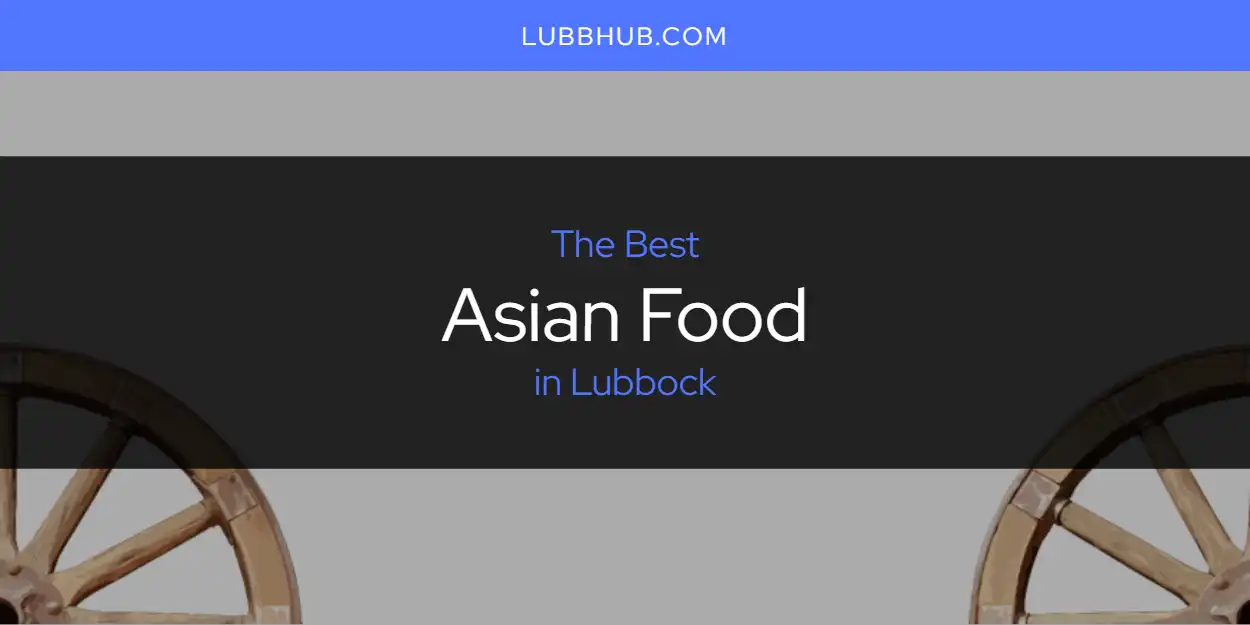 Lubbock's Best Asian Food [Updated 2025]