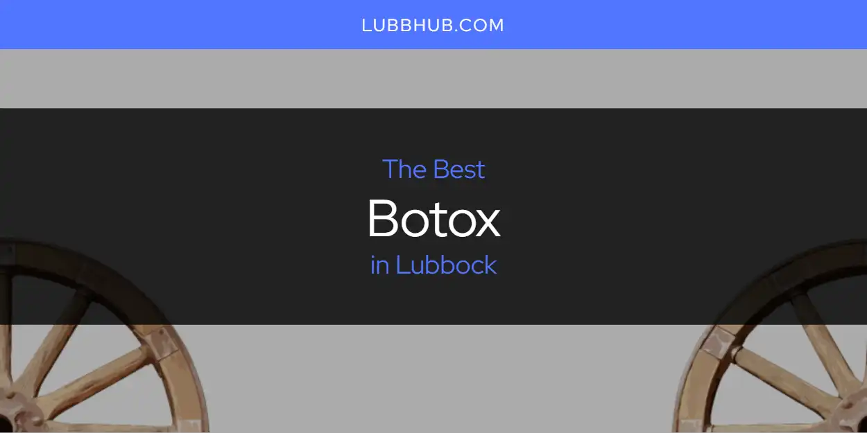 Lubbock's Best Botox [Updated 2025]