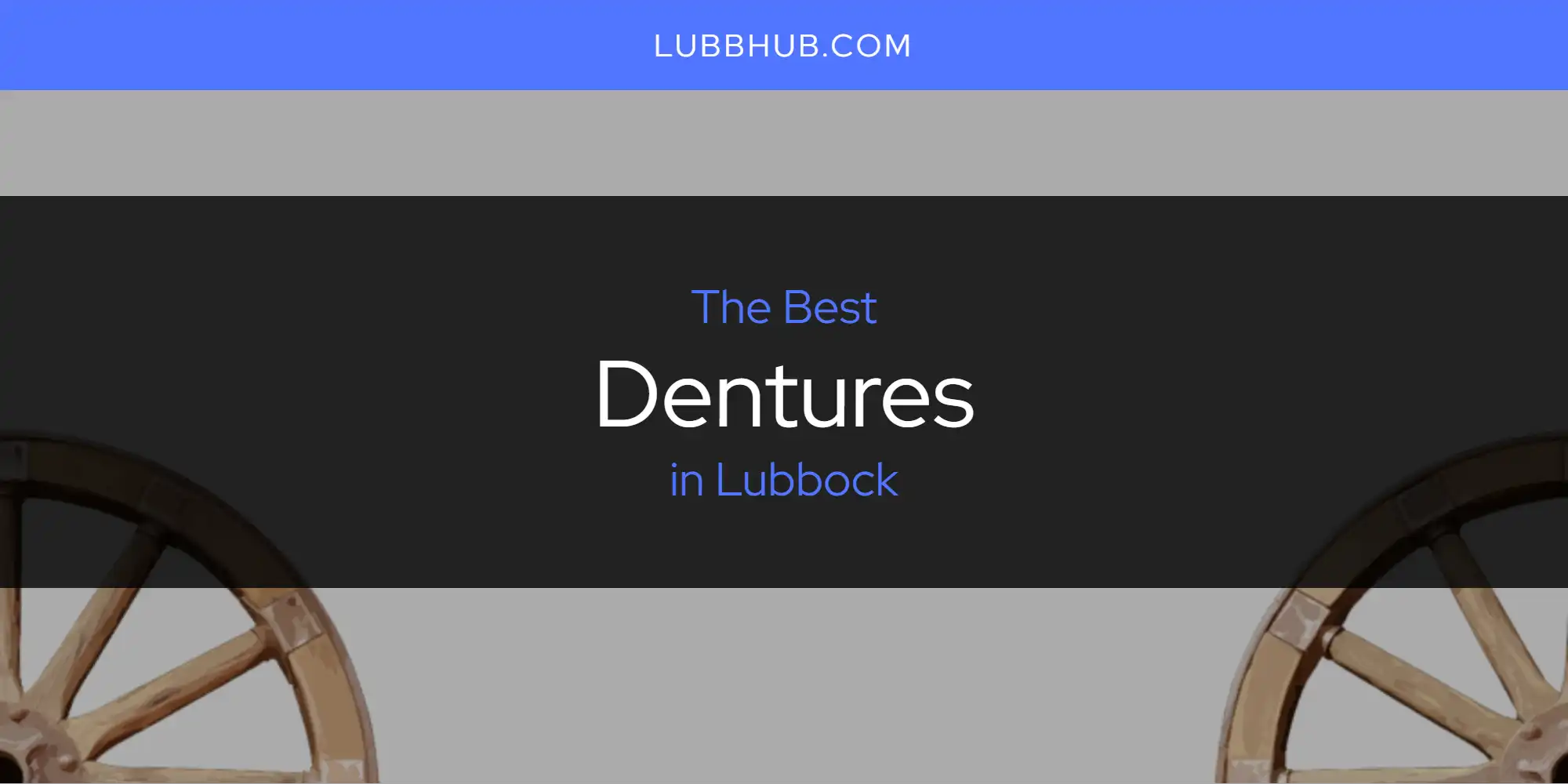 Lubbock's Best Dentures [Updated 2025]